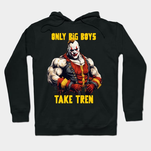 Only big boys take tren Hoodie by Popstarbowser